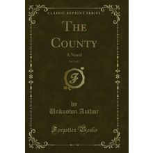 The County, Vol. 2 of 2: A Novel (Classic Reprint)