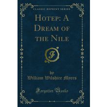Hotep: A Dream of the Nile (Classic Reprint)