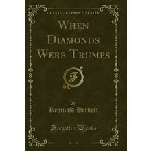 When Diamonds Were Trumps (Classic Reprint)