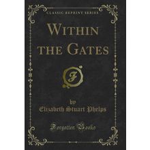 Within the Gates (Classic Reprint)