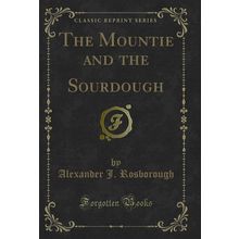 The Mountie and the Sourdough (Classic Reprint)