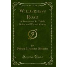 Wilderness Road: A Romance of St. Clairs Defeat and Wayne's Victory