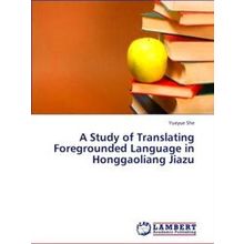 A Study of Translating Foregrounded Language in Honggaoliang Jiazu