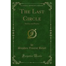 The Last Circle: Stories and Poems (Classic Reprint)