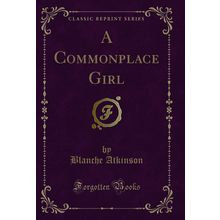 A Commonplace Girl (Classic Reprint)