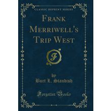 Frank Merriwell's Trip West (Classic Reprint)