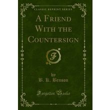 A Friend With the Countersign (Classic Reprint)