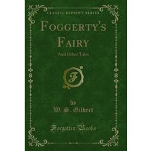 Foggerty's Fairy: And Other Tales (Classic Reprint)