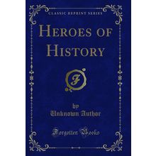 Heroes of History (Classic Reprint)