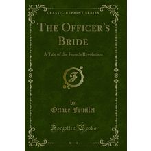 The Officer's Bride: A Tale of the French Revolution (Classic Reprint)