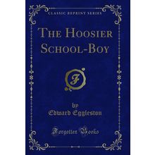 The Hoosier School-Boy (Classic Reprint)