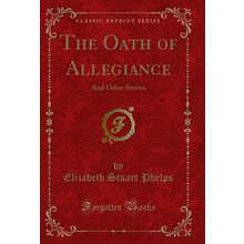 The Oath of Allegiance: And Other Stories (Classic Reprint)