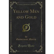 Yellow Men and Gold (Classic Reprint)