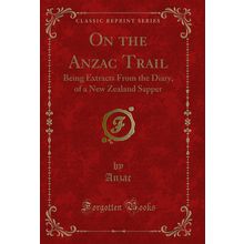 On the Anzac Trail: Being Extracts From the Diary, of a New Zealand Sapper