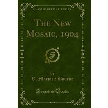 The New Mosaic, 1904 (Classic Reprint)