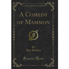 A Comedy of Mammon (Classic Reprint)