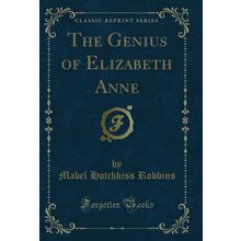 The Genius of Elizabeth Anne (Classic Reprint)