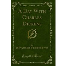A Day With Charles Dickens (Classic Reprint)