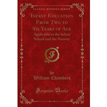 Infant Education From Two to Six Years of Age (Classic Reprint)