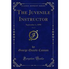 The Juvenile Instructor, Vol. 25: September 1, 1890 (Classic Reprint)