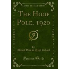 The Hoop Pole, 1920 (Classic Reprint)