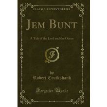 Jem Bunt: A Tale of the Lord and the Ocean (Classic Reprint)