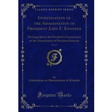 Investigation of the Assassination of President John F. Kennedy, Vol. 13