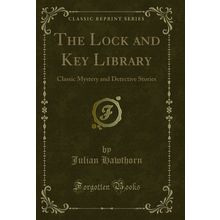 The Lock and Key Library: Classic Mystery and Detective Stories