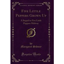 Five Little Peppers Grown Up: A Sequel to Five Little Peppers Midway