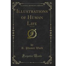 Illustrations of Human Life, Vol. 2 of 3 (Classic Reprint)
