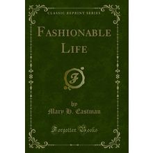 Fashionable Life (Classic Reprint)