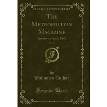 The Metropolitan Magazine, Vol. 54: January to April, 1849 (Classic Reprint)