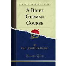 A Brief German Course (Classic Reprint)