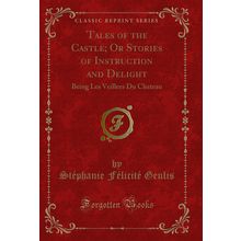 Tales of the Castle; Or Stories of Instruction and Delight (Classic Reprint)