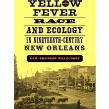 Yellow Fever, Race, And Ecology In Nineteenth-Century New Orleans