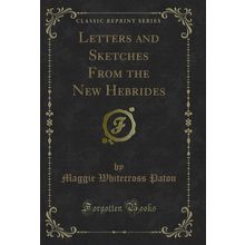 Letters and Sketches From the New Hebrides (Classic Reprint)