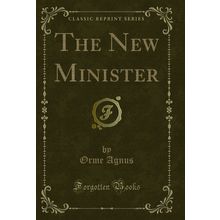 The New Minister (Classic Reprint)