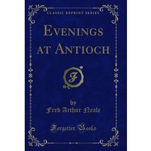Evenings at Antioch (Classic Reprint)
