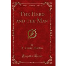 The Hero and the Man (Classic Reprint)