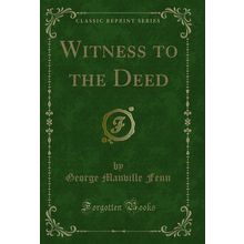 Witness to the Deed (Classic Reprint)