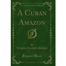 A Cuban Amazon (Classic Reprint)