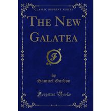The New Galatea (Classic Reprint)