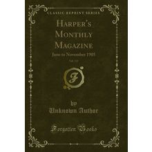 Harper's Monthly Magazine, Vol. 111: June to November 1905 (Classic Reprint)