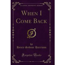 When I Come Back (Classic Reprint)