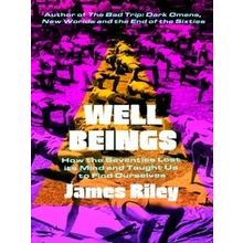 Well Beings: How the Seventies Lost Its Mind and Taught Us to Find Ourselves
