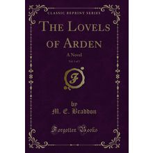 The Lovels of Arden, Vol. 1 of 3: A Novel (Classic Reprint)