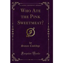 Who Ate the Pink Sweetmeat? (Classic Reprint)