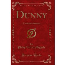 Dunny: A Mountain Romance (Classic Reprint)