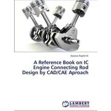 A Reference Book on IC Engine Connecting Rod Design by Cad/Cae Aproach