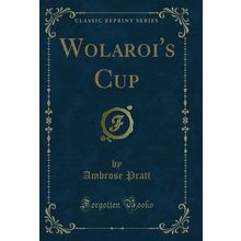 Wolaroi's Cup (Classic Reprint)